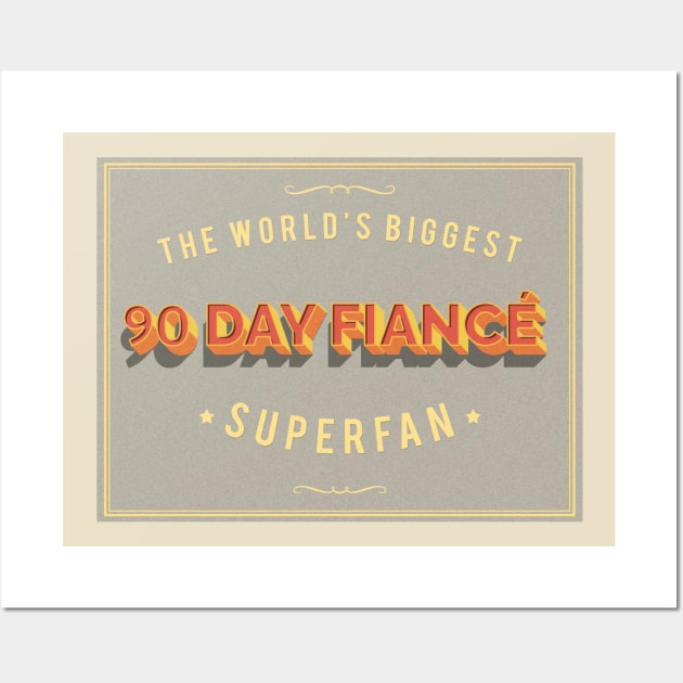 World's Biggest 90 Day Fiance Superfan - Awesome TV Gift Wall Art by DankFutura